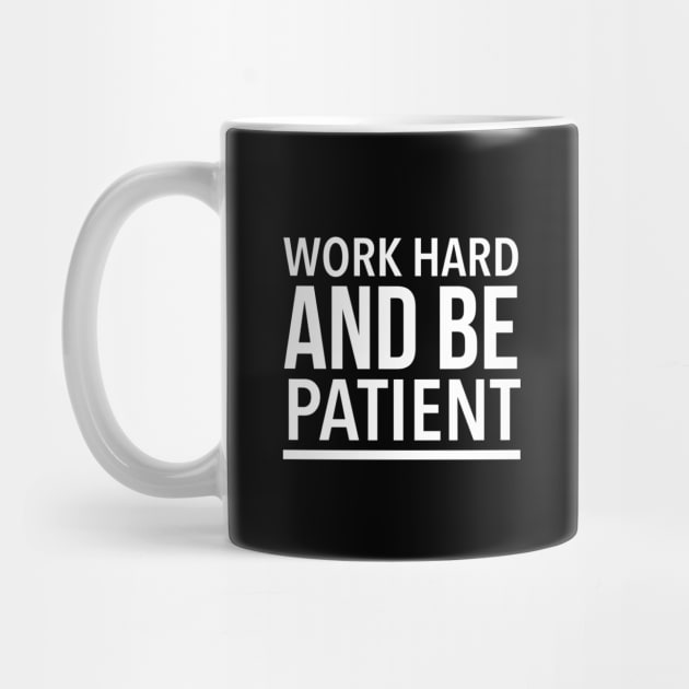 Work Hard And Be Patient - Motivational Quote by SpHu24